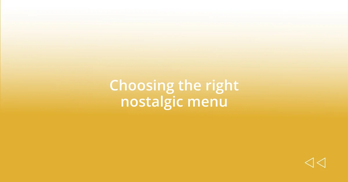 Choosing the right nostalgic menu