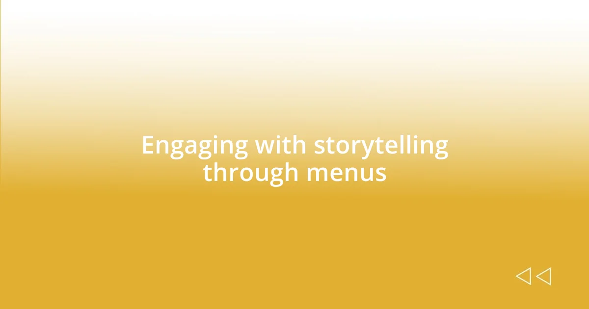 Engaging with storytelling through menus