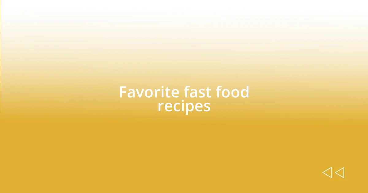 Favorite fast food recipes