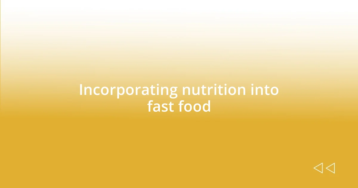 Incorporating nutrition into fast food