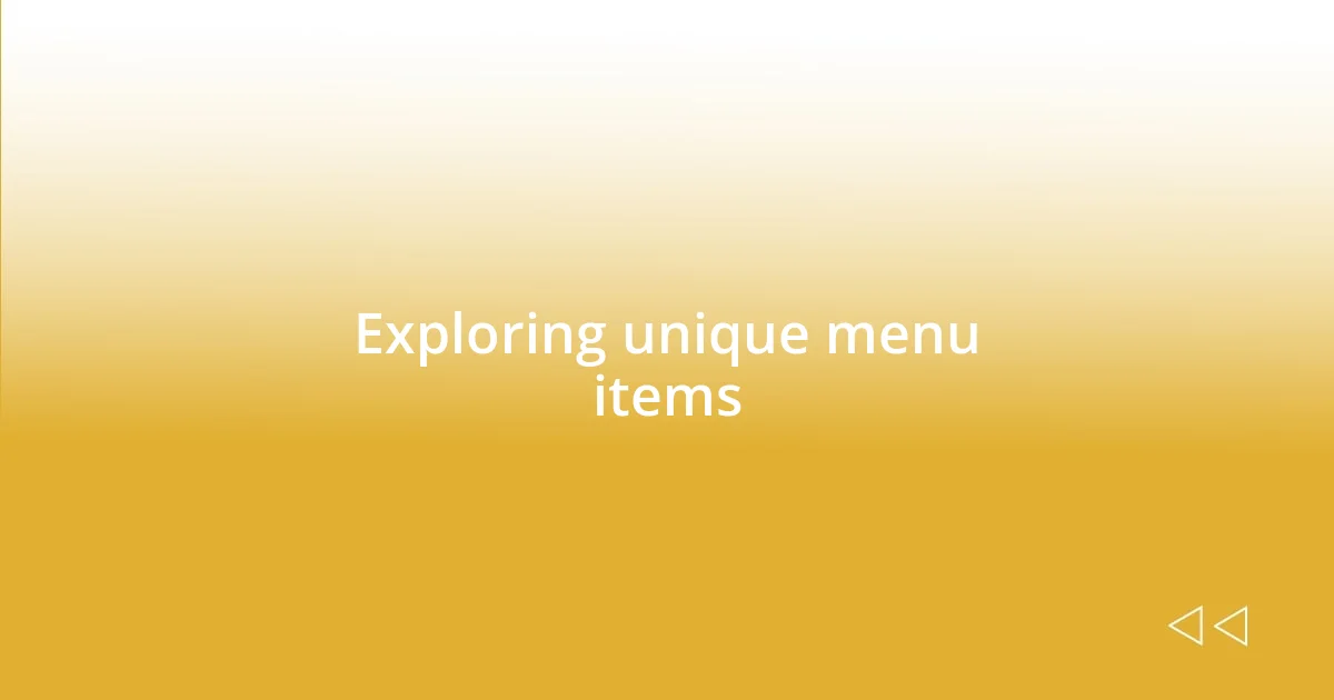 Exploring unique menu items