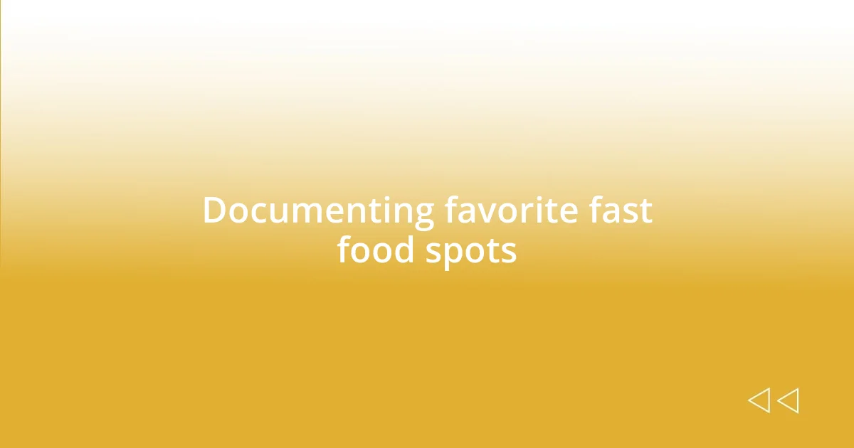 Documenting favorite fast food spots