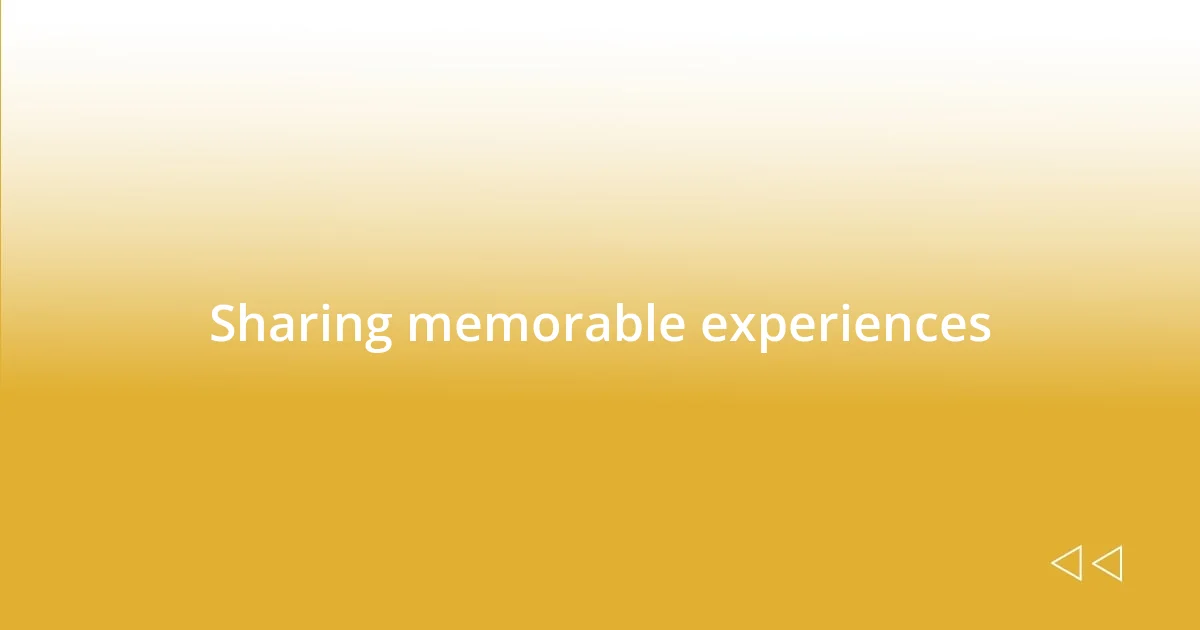 Sharing memorable experiences