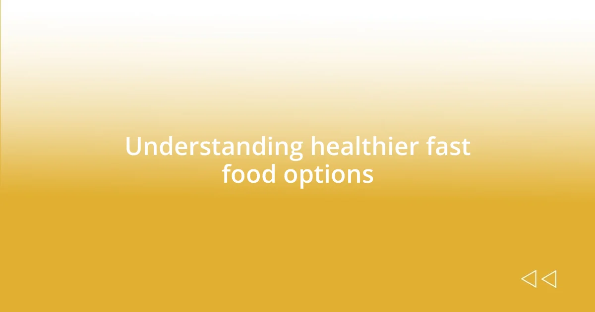 Understanding healthier fast food options