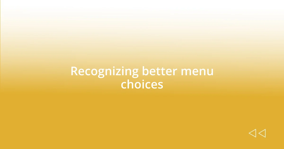 Recognizing better menu choices