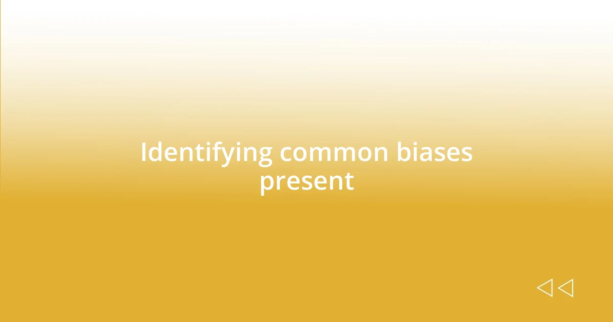 Identifying common biases present