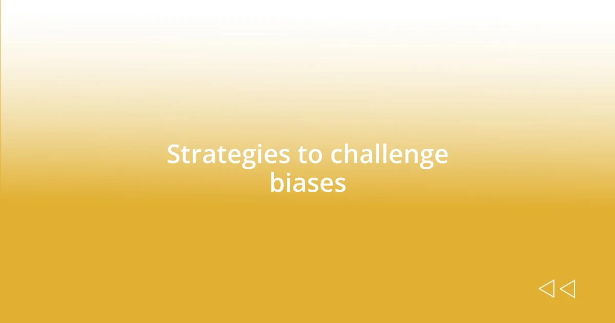 Strategies to challenge biases