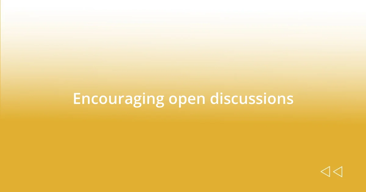 Encouraging open discussions