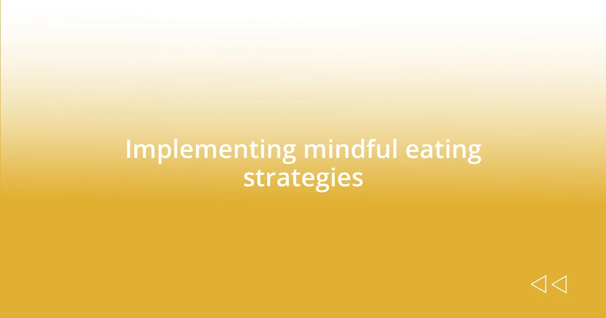 Implementing mindful eating strategies