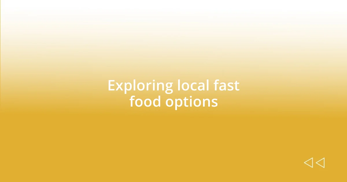 Exploring local fast food options