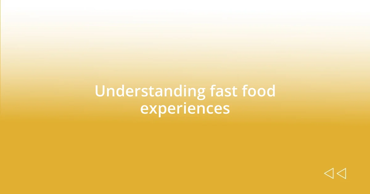 Understanding fast food experiences