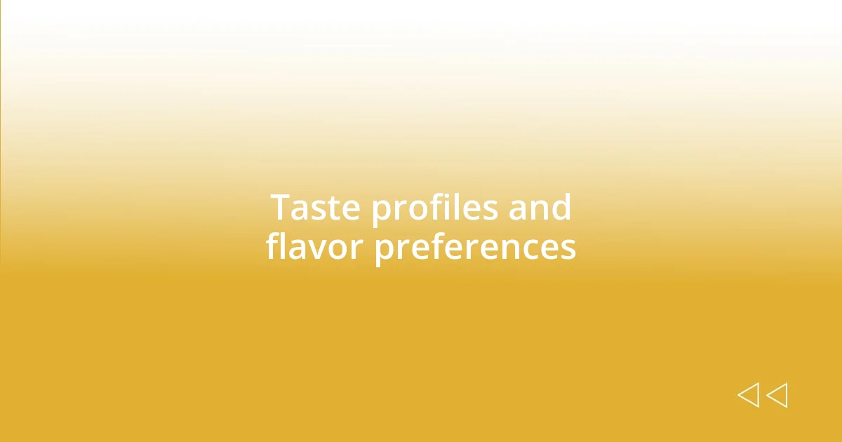 Taste profiles and flavor preferences