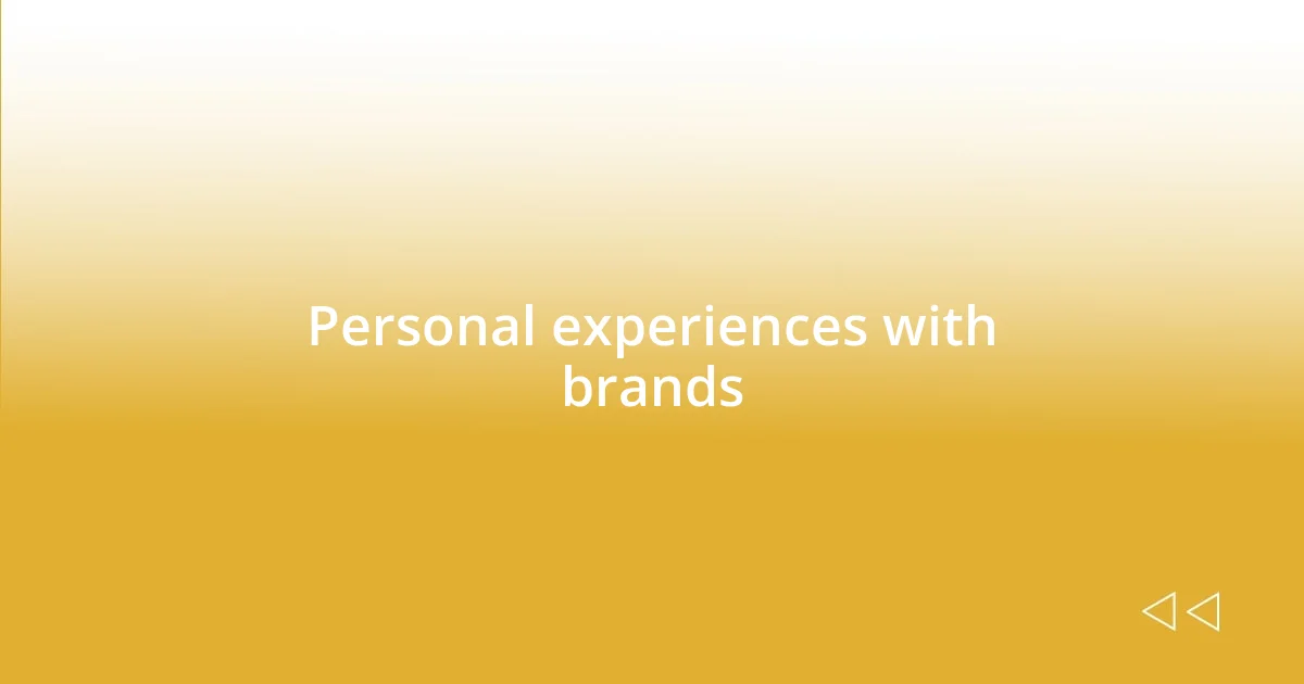 Personal experiences with brands