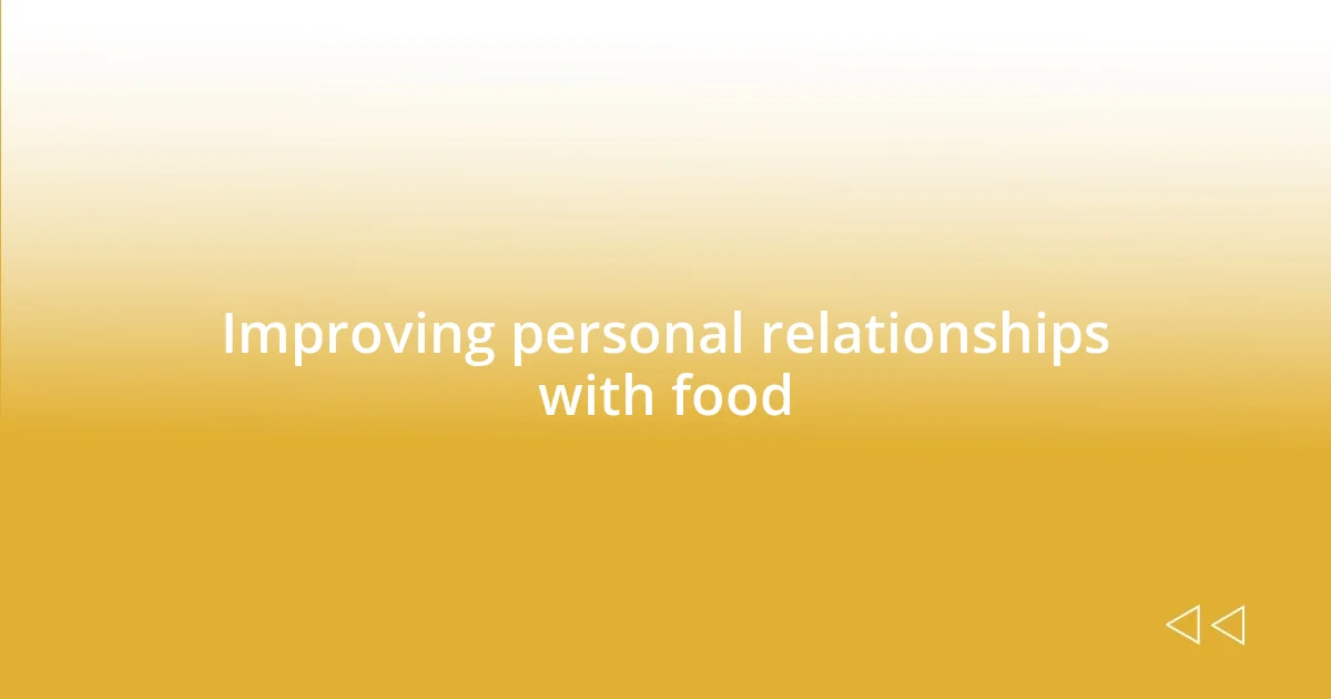 Improving personal relationships with food