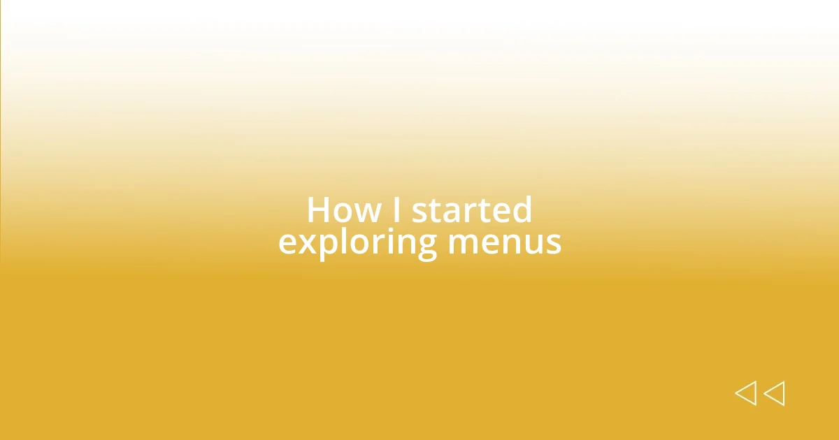 How I started exploring menus