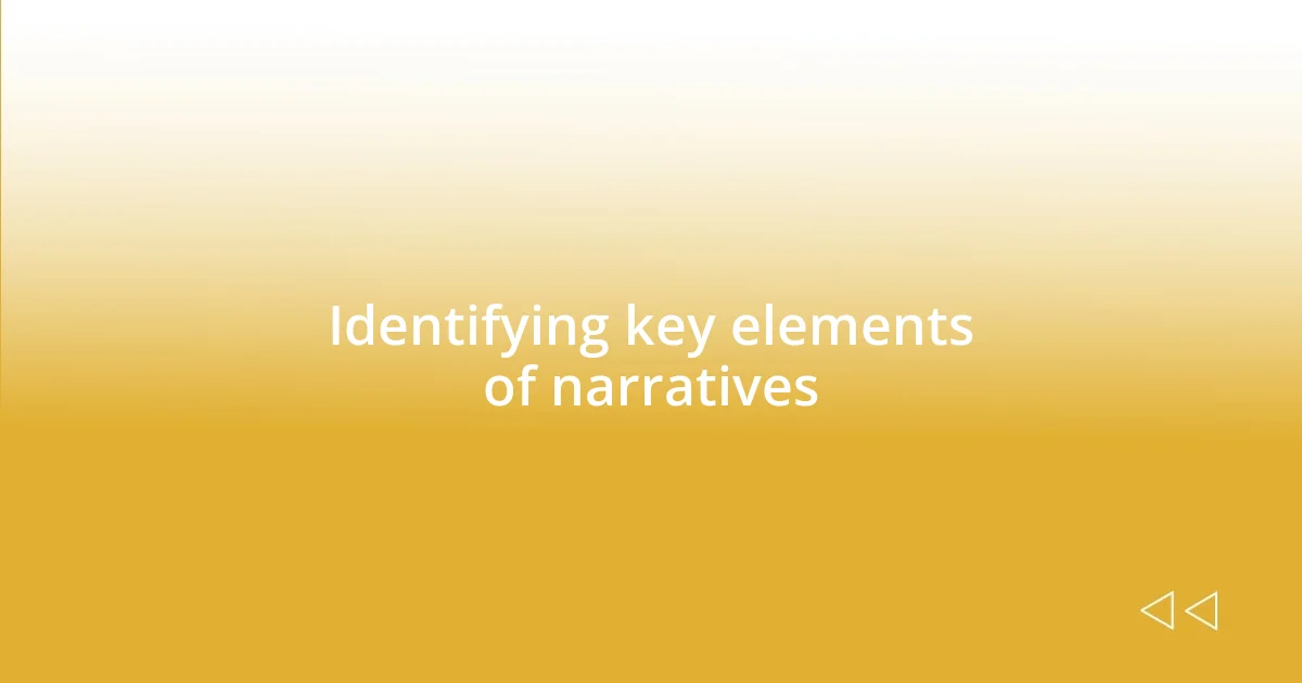 Identifying key elements of narratives