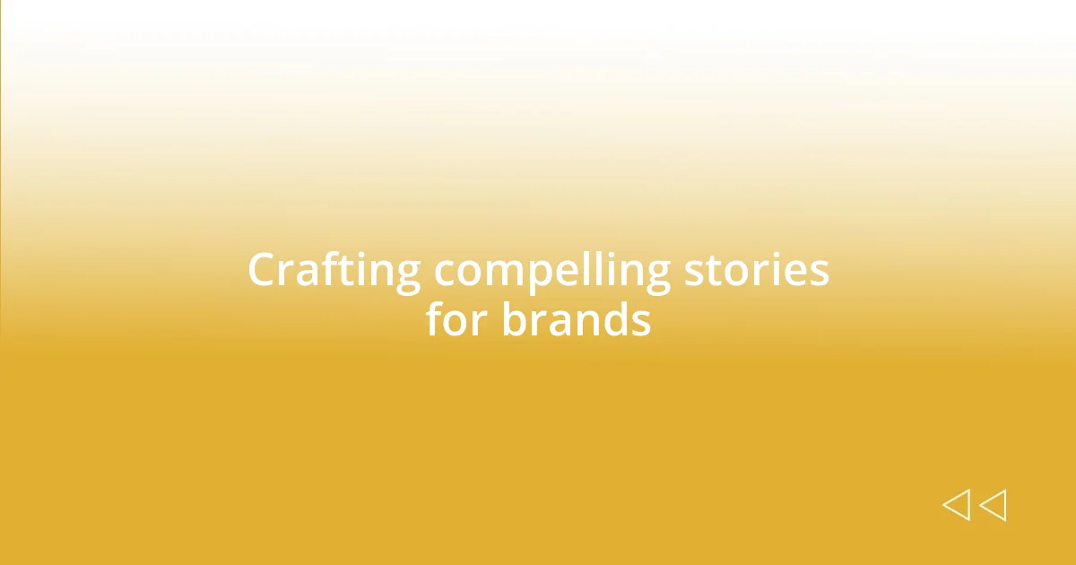 Crafting compelling stories for brands