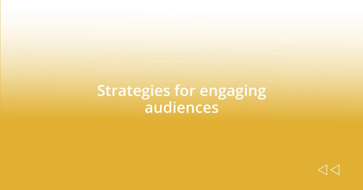 Strategies for engaging audiences