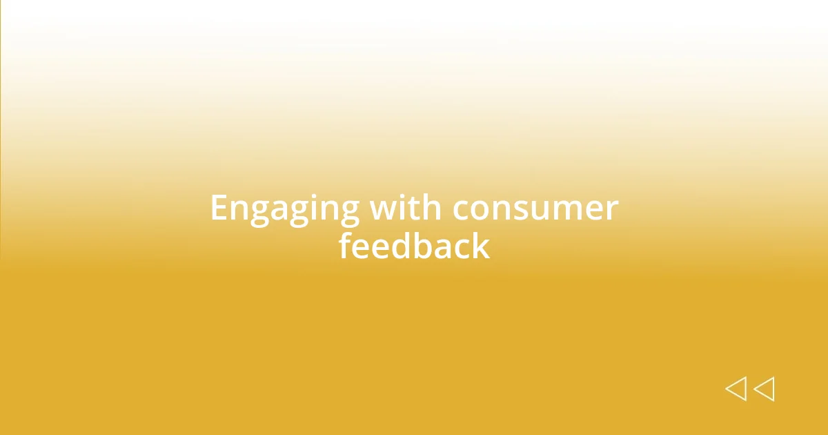 Engaging with consumer feedback