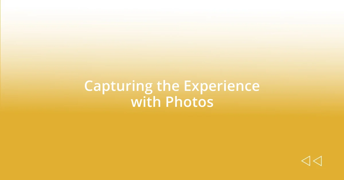 Capturing the Experience with Photos