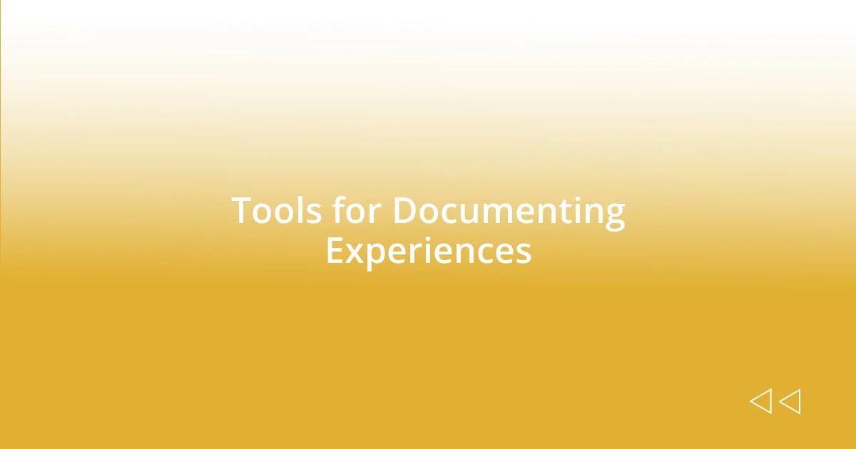 Tools for Documenting Experiences