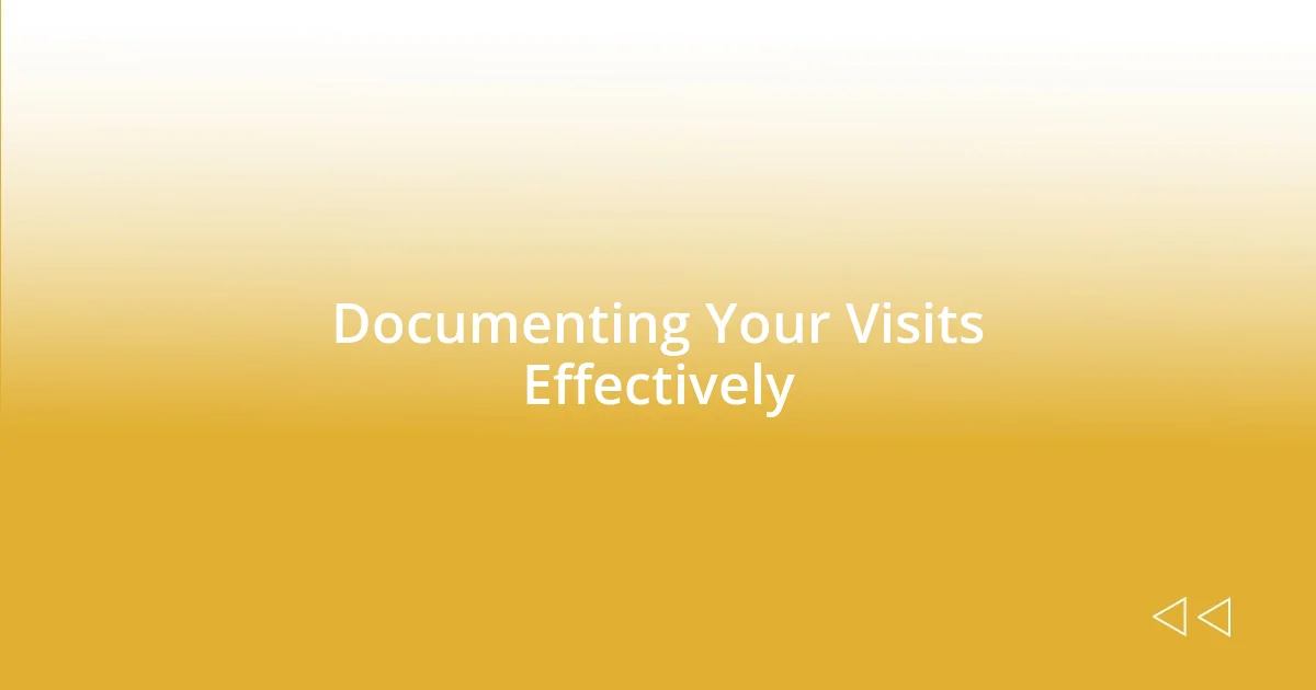 Documenting Your Visits Effectively