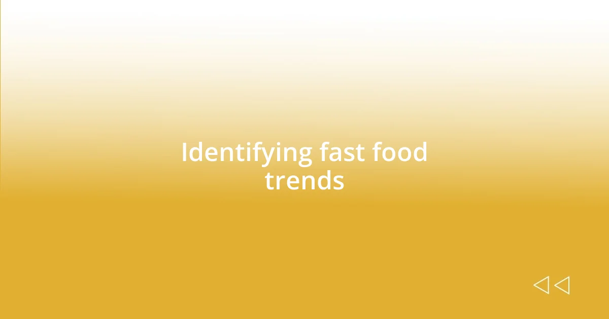 Identifying fast food trends