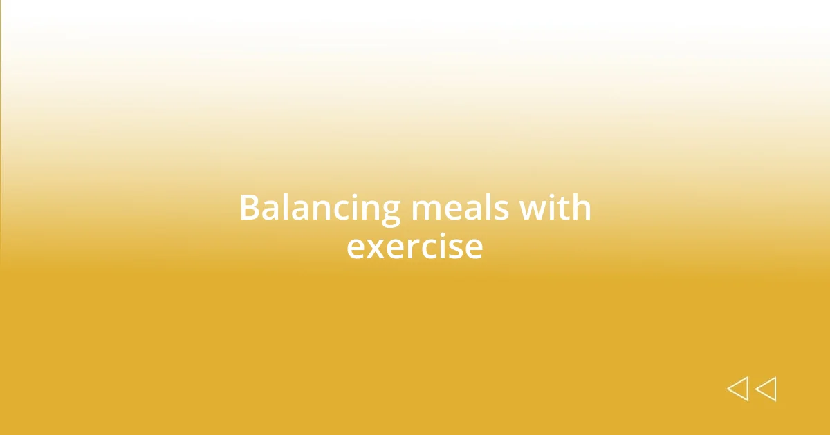 Balancing meals with exercise