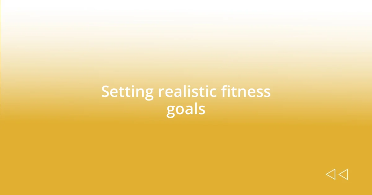 Setting realistic fitness goals