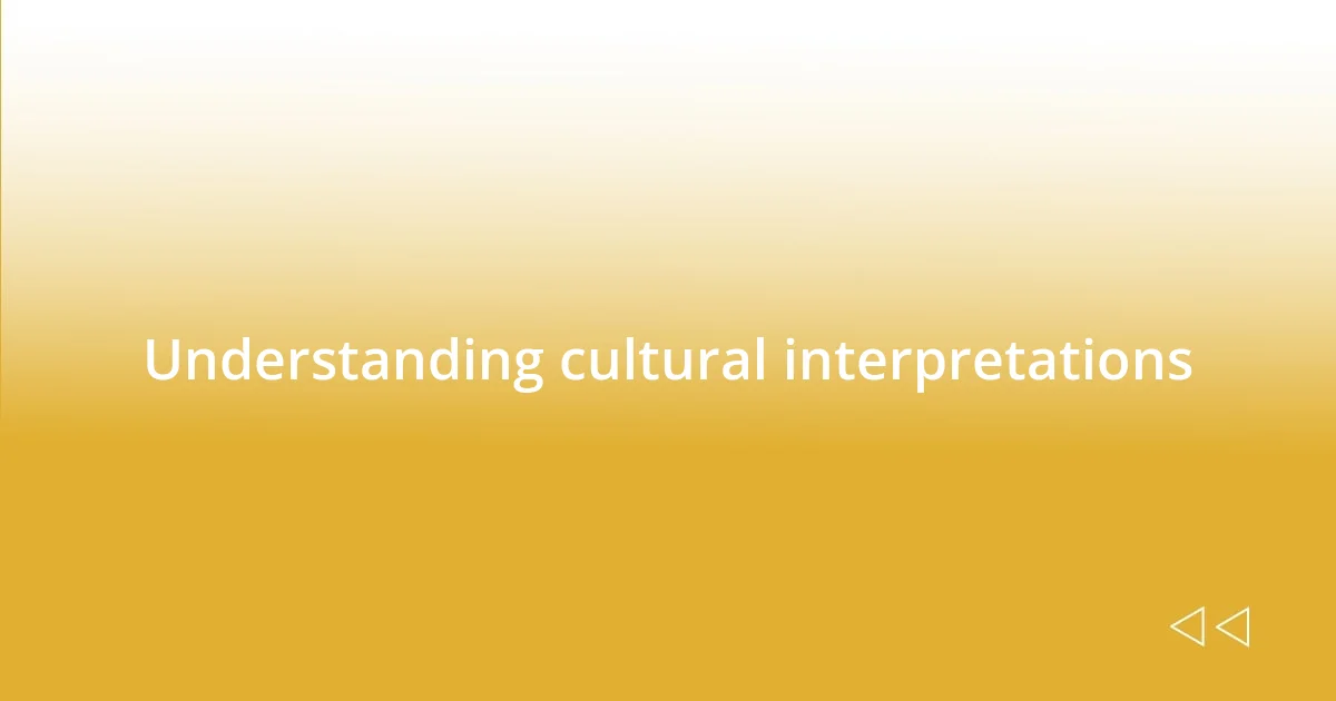 Understanding cultural interpretations