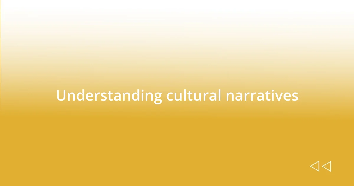 Understanding cultural narratives