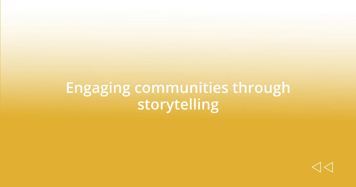 Engaging communities through storytelling