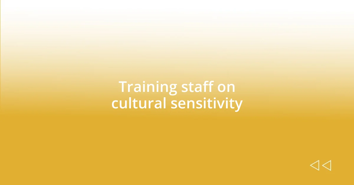 Training staff on cultural sensitivity