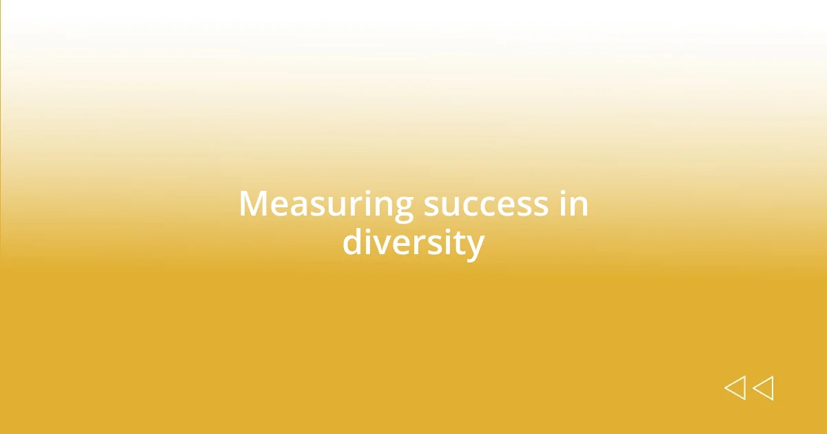 Measuring success in diversity