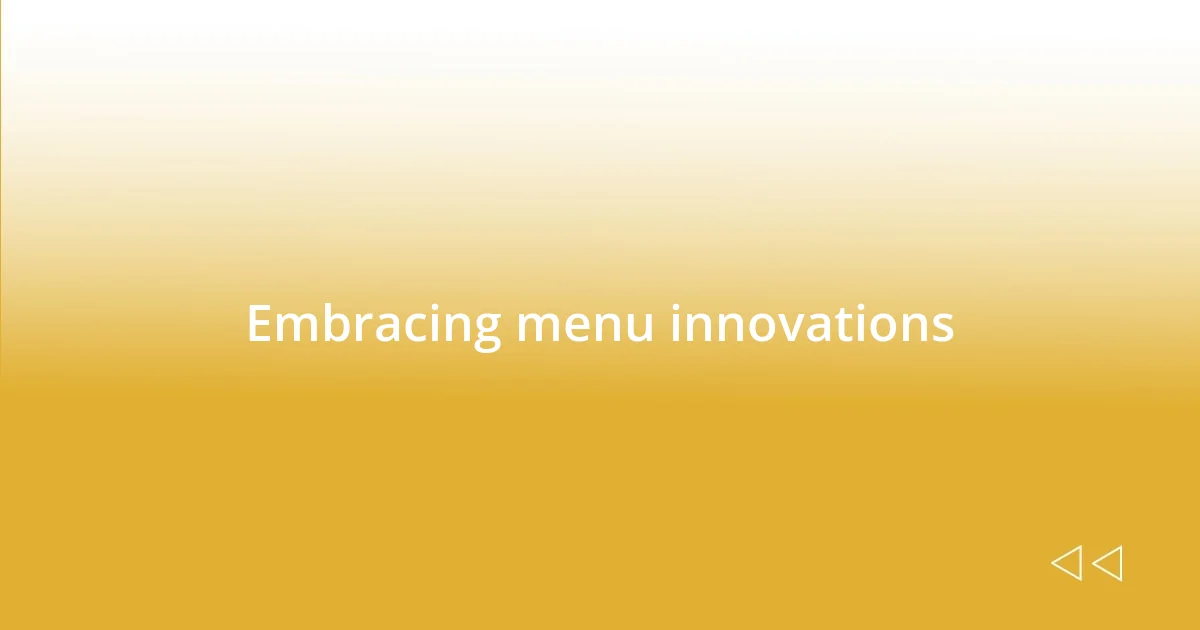 Embracing menu innovations