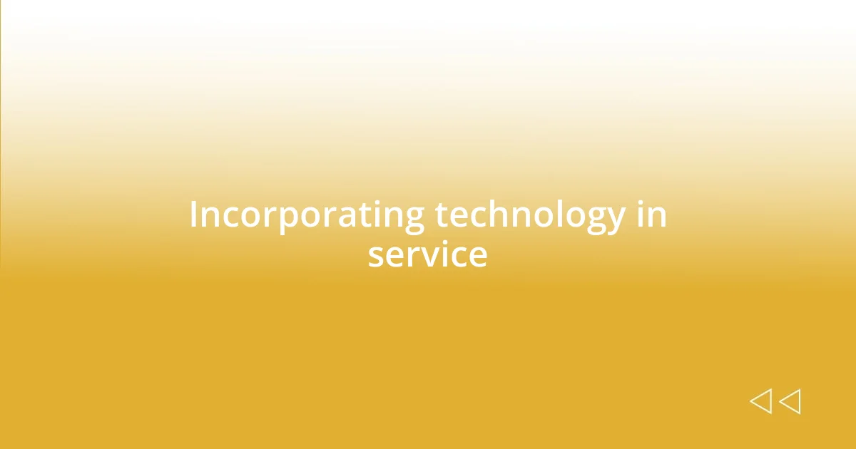 Incorporating technology in service