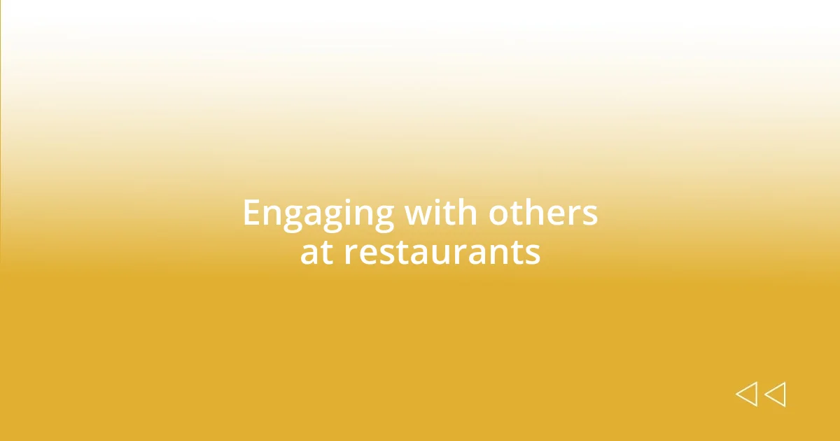 Engaging with others at restaurants