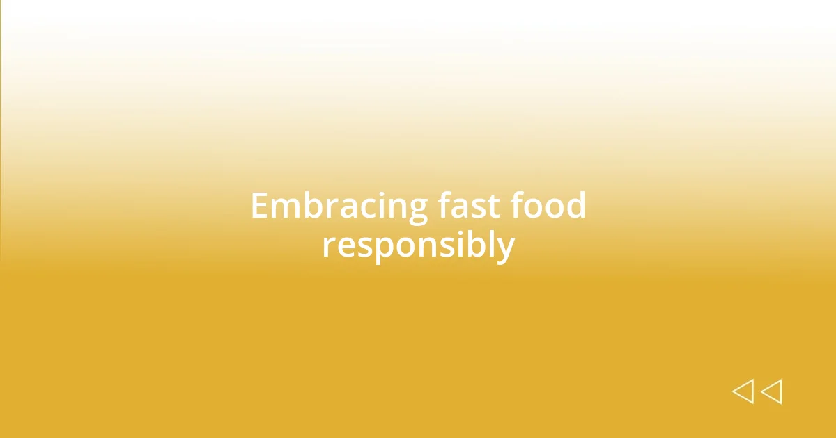 Embracing fast food responsibly