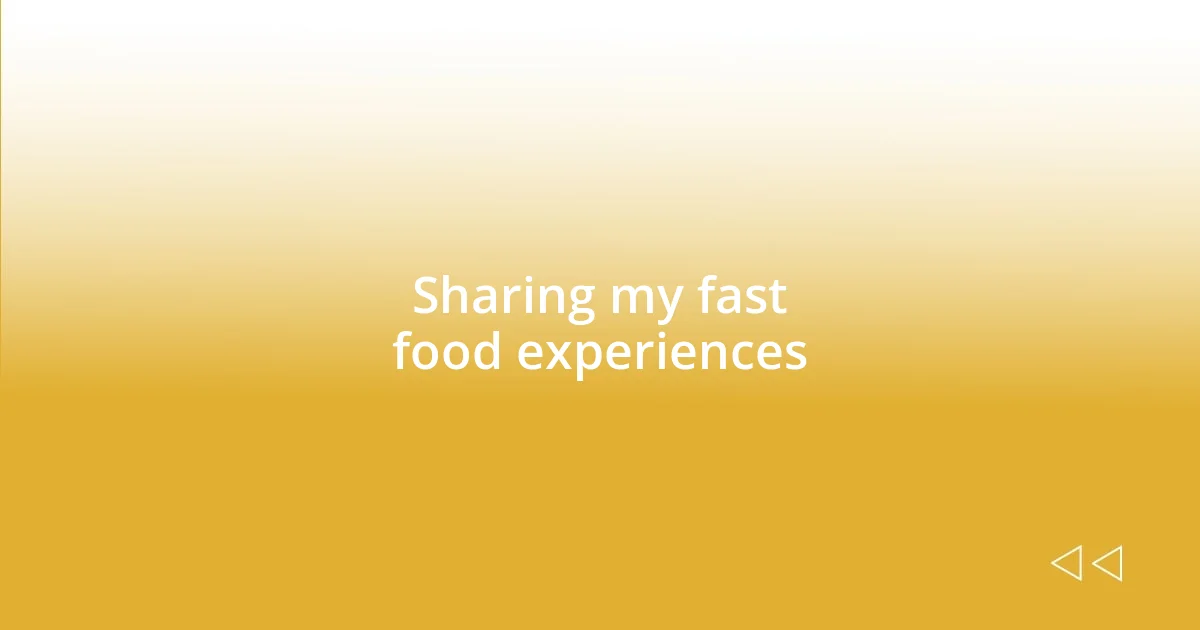 Sharing my fast food experiences