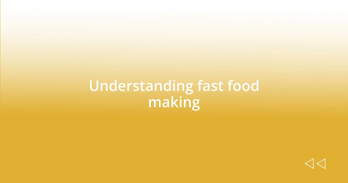 Understanding fast food making