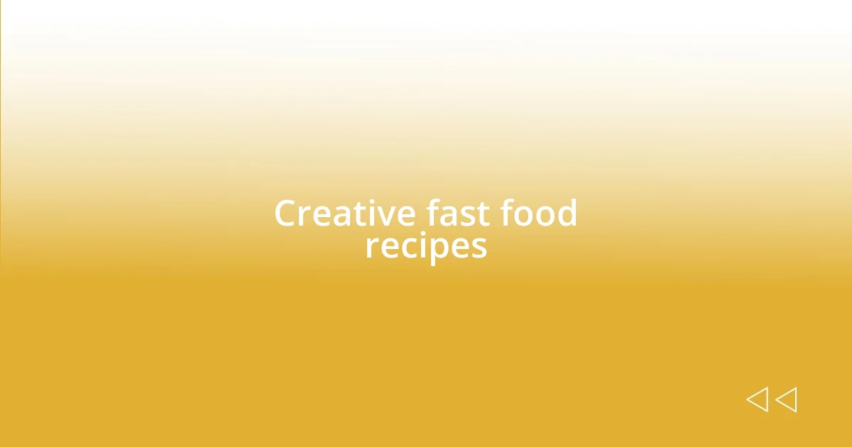 Creative fast food recipes