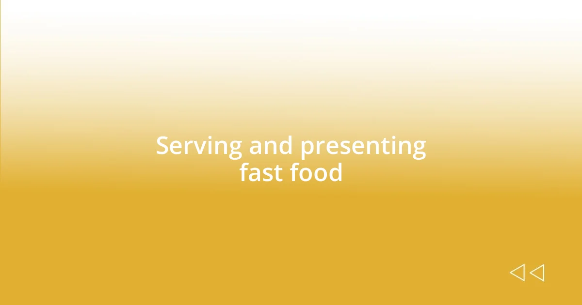 Serving and presenting fast food