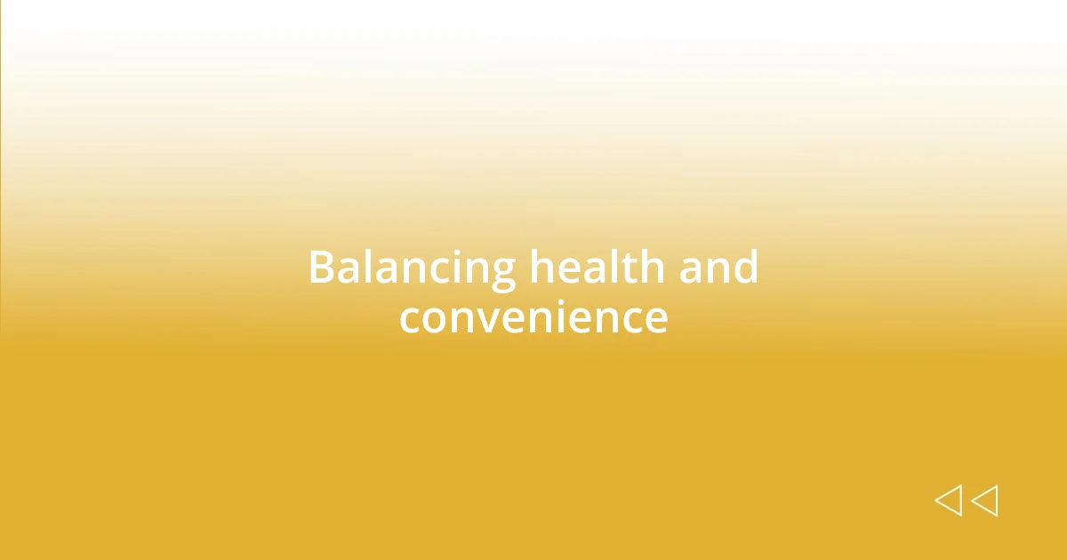 Balancing health and convenience