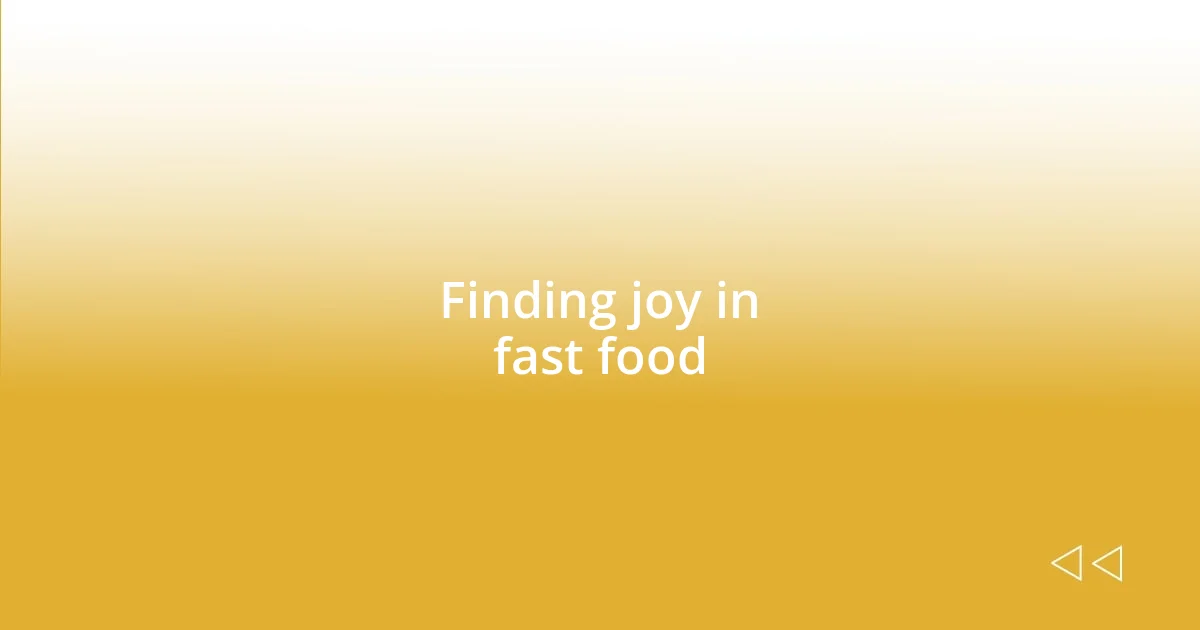 Finding joy in fast food