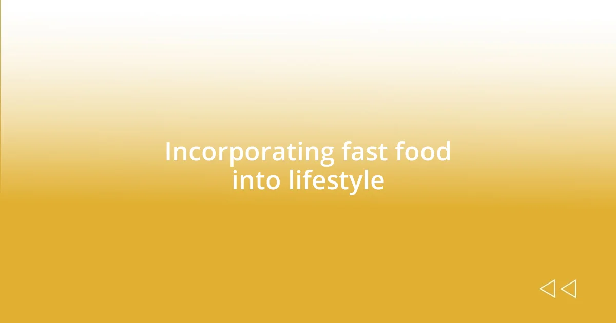 Incorporating fast food into lifestyle