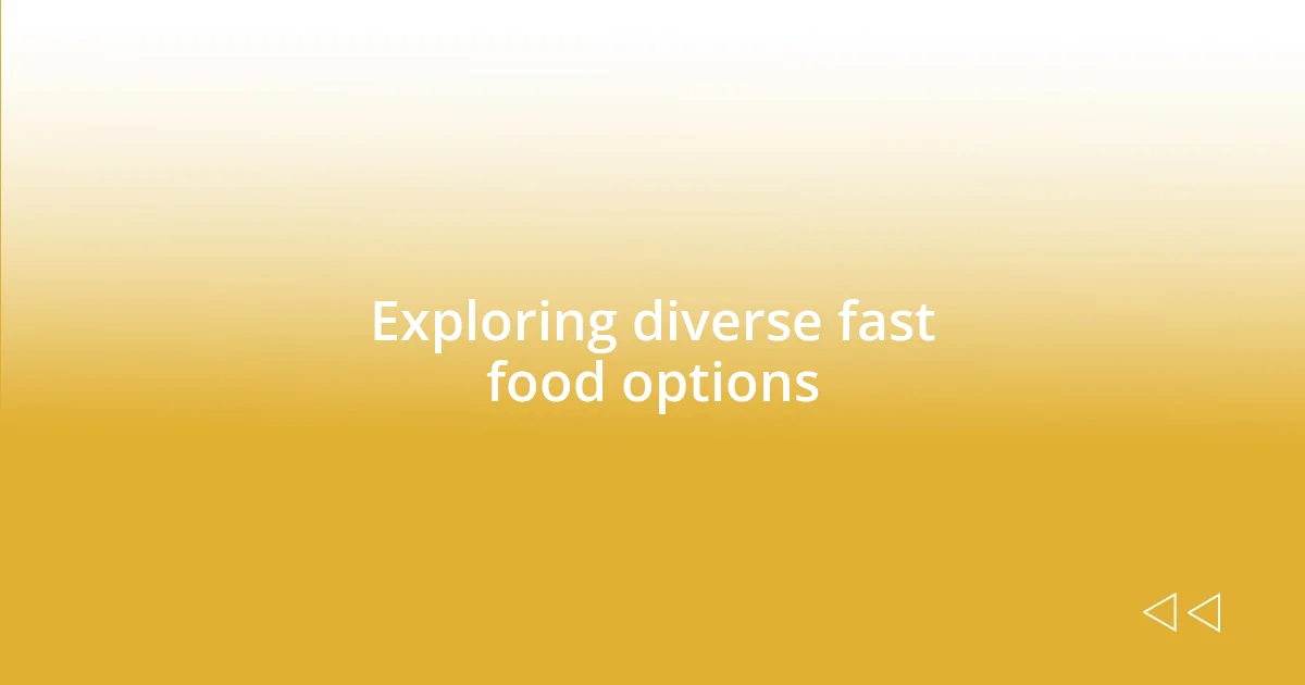 Exploring diverse fast food options