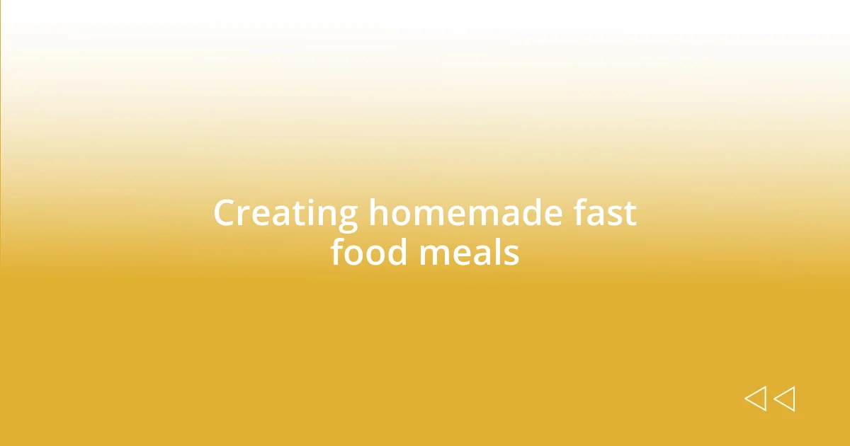 Creating homemade fast food meals