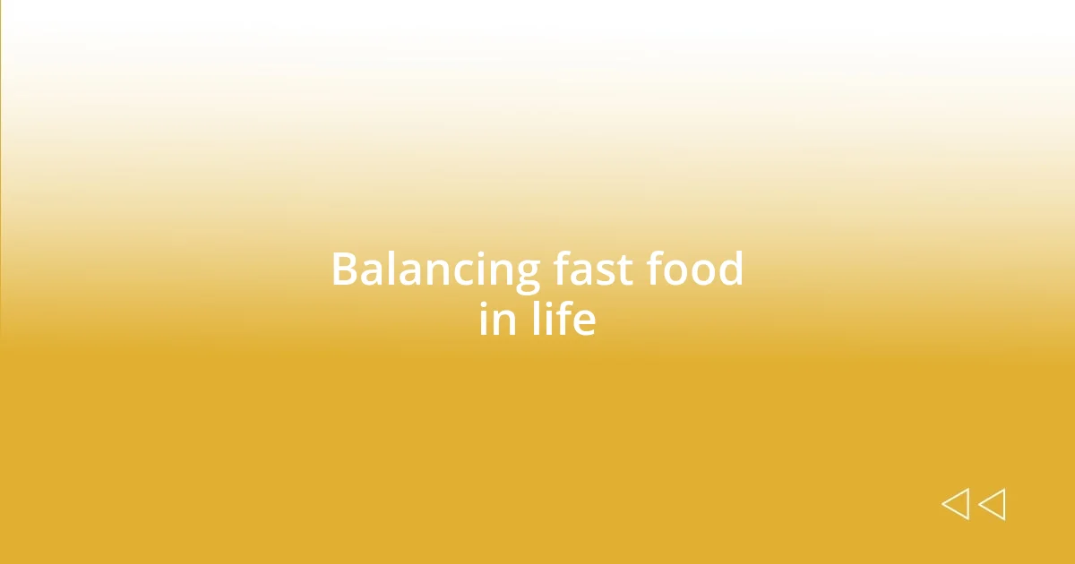 Balancing fast food in life