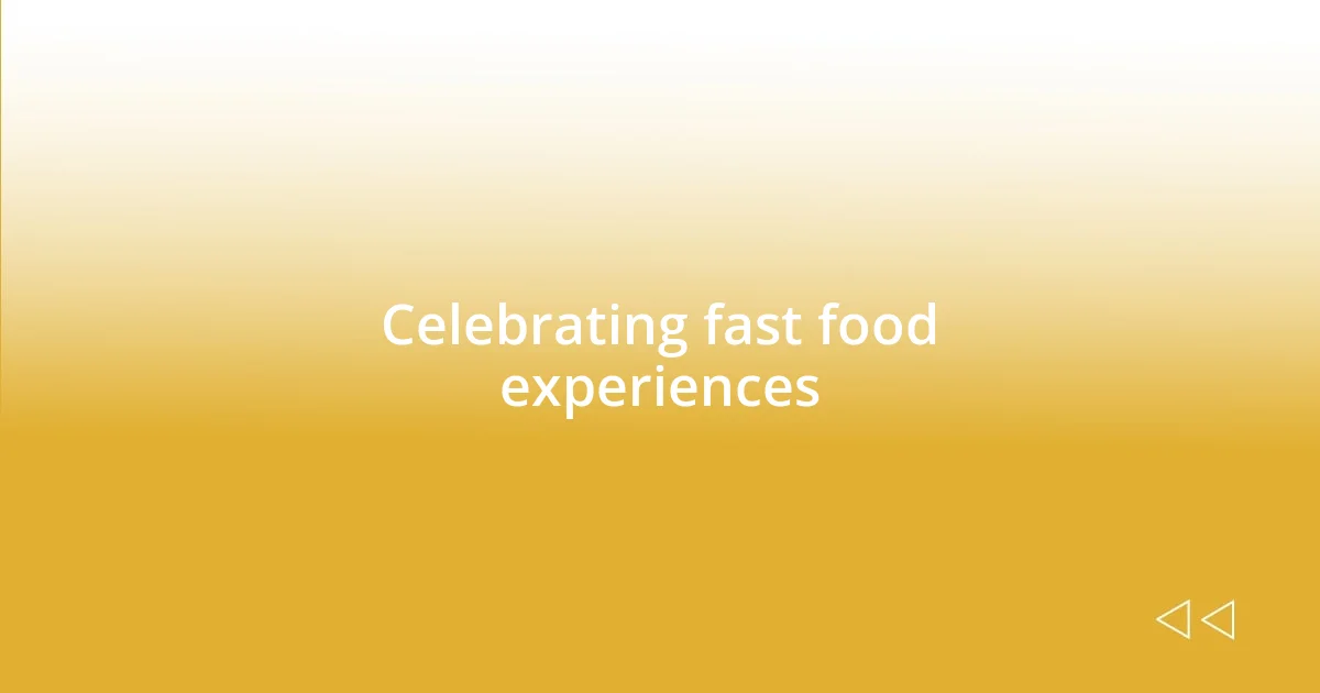 Celebrating fast food experiences