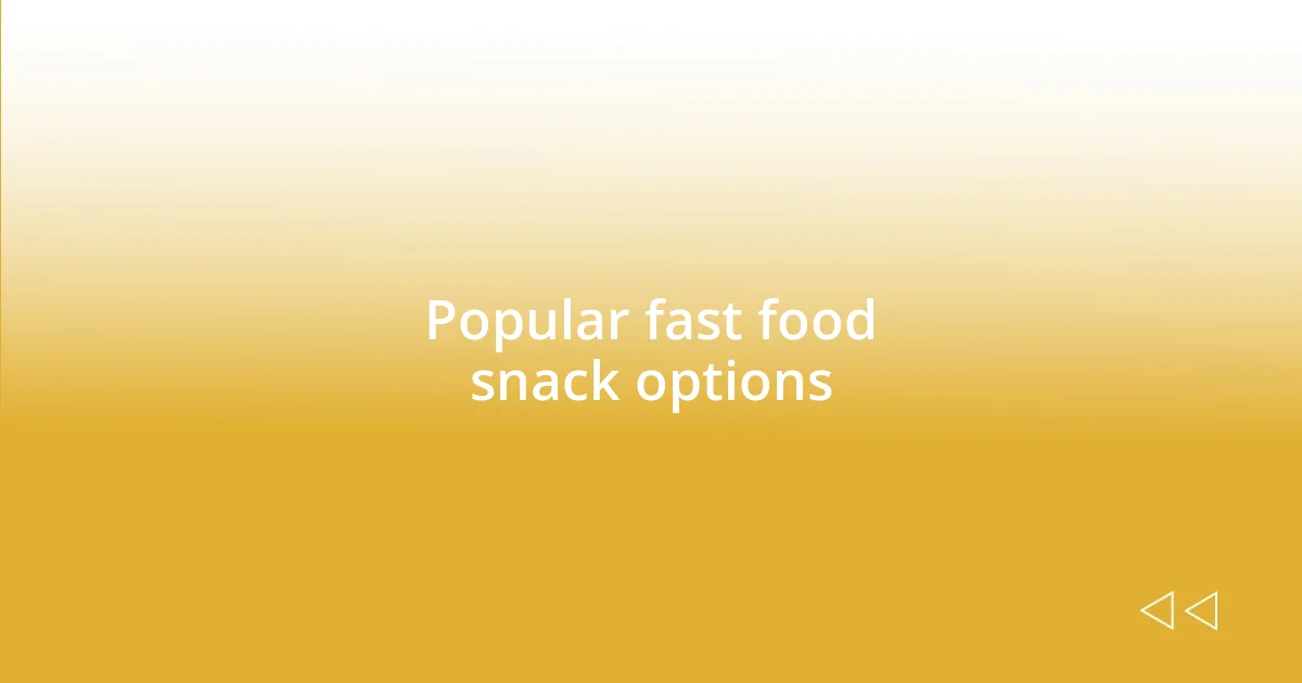 Popular fast food snack options